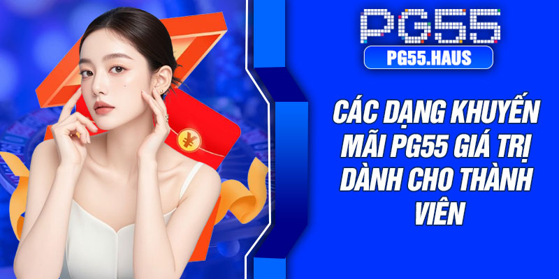 Các dạng khuyến mãi PG55 giá trị dành cho thành viên
