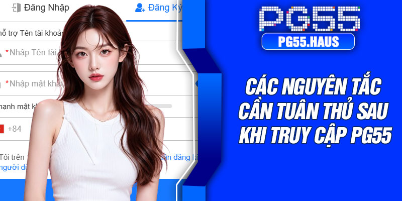 Các nguyên tắc cần tuân thủ sau khi truy cập PG55