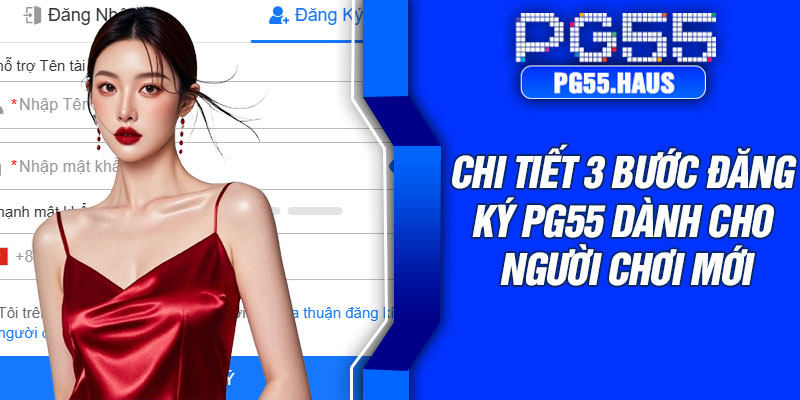 Chi tiết 3 bước đăng ký PG55 dành cho người chơi mới