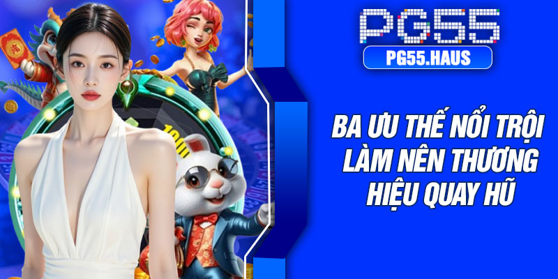 Ba ưu thế nổi trội làm nên thương hiệu quay hũ