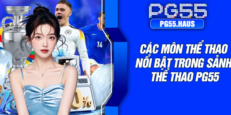 Các môn thể thao nổi bật trong sảnh thể thao PG55