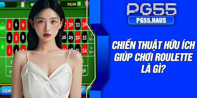 Chiến thuật hữu ích giúp chơi Roulette là gì?