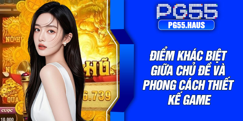 Điểm khác biệt giữa chủ đề và phong cách thiết kế game