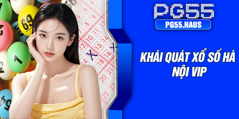 Khái quát xổ số Hà Nội VIP