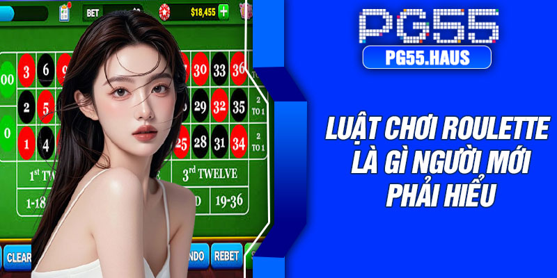 Luật chơi Roulette là gì người mới phải hiểu