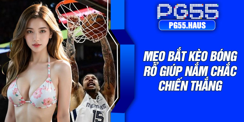 Mẹo bắt kèo bóng rổ giúp nắm chắc chiến thắng