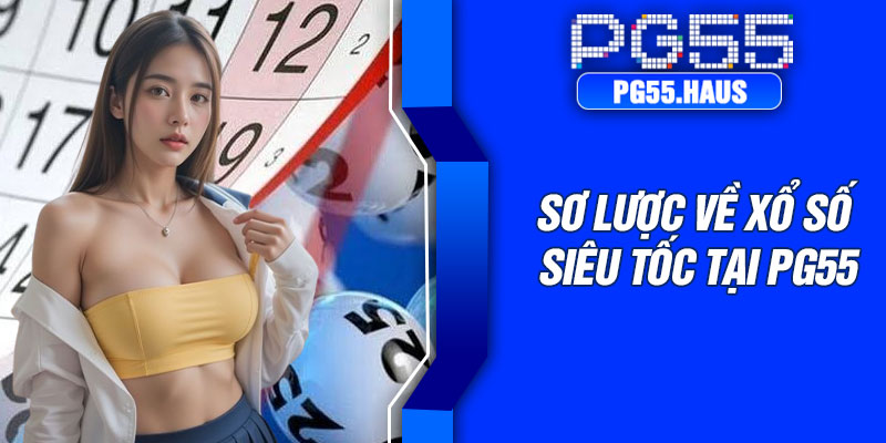 Sơ lược về xổ số siêu tốc tại pg55